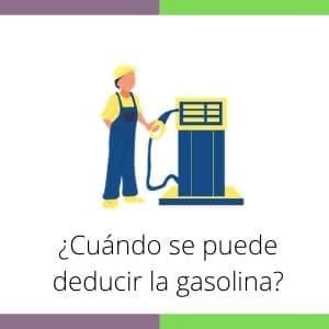 ¿Cuándo se puede deducir la gasolina?