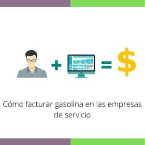 facturar gasolina en las empresas de servicio de gasolina