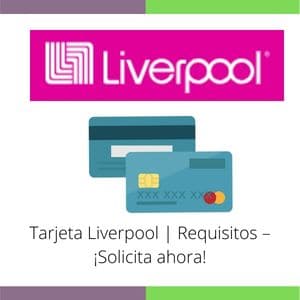 Tarjeta Liverpool Requisitos